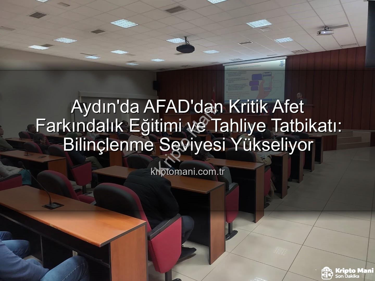 afet farkındalık eğitimi - Aydın'da AFAD'dan Kritik Afet Farkındalık Eğitimi ve Tahliye Tatbikatı: Bilinçlenme Seviyesi Yükseliyor
