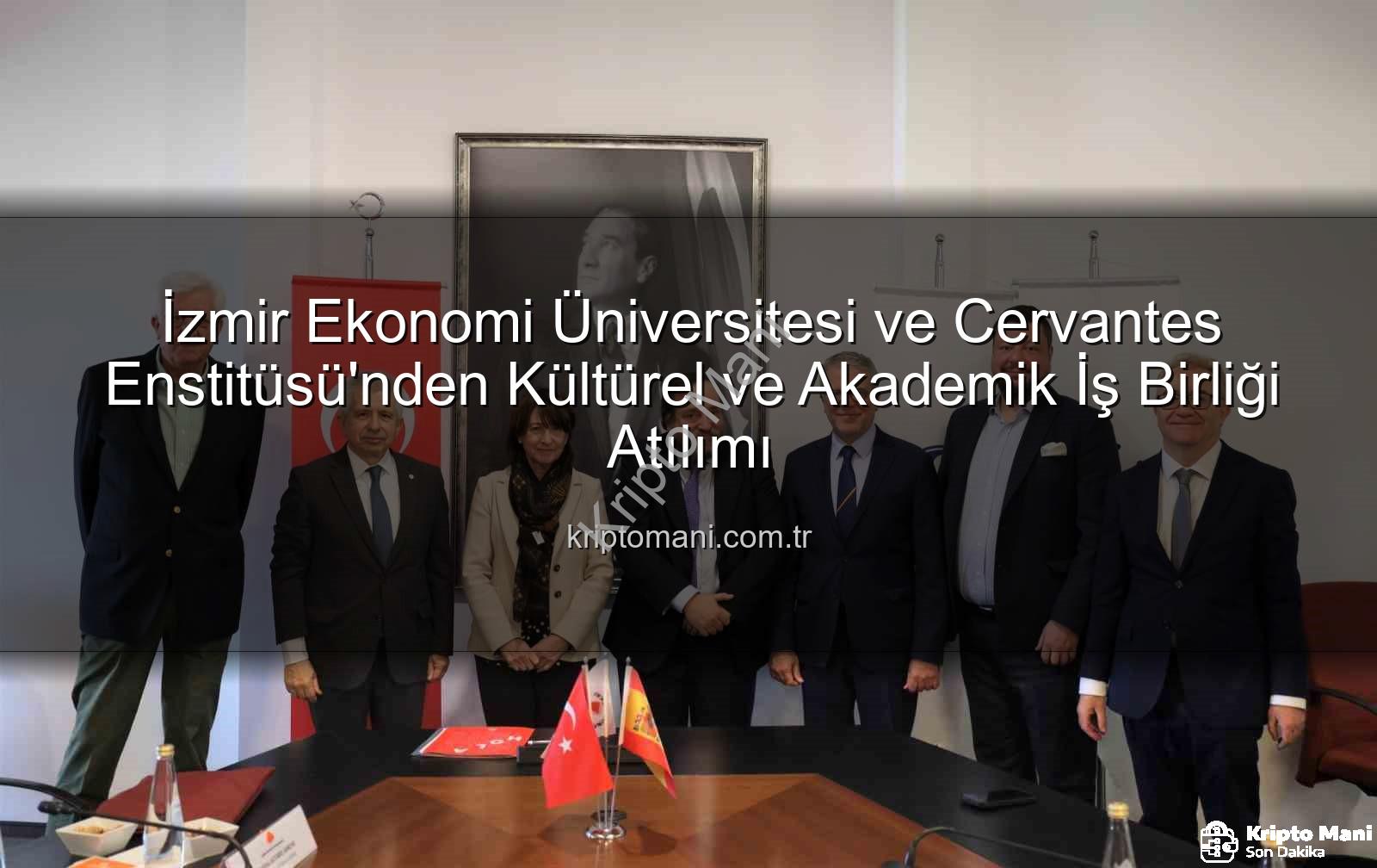 İzmir Ekonomi Üniversitesi ve Cervantes Enstitüsü'nden Kültürel ve Akademik İş Birliği Atılımı