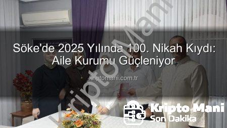 Söke’de 2025 Yılında 100. Nikah Kıydı: Aile Kurumu Güçleniyor