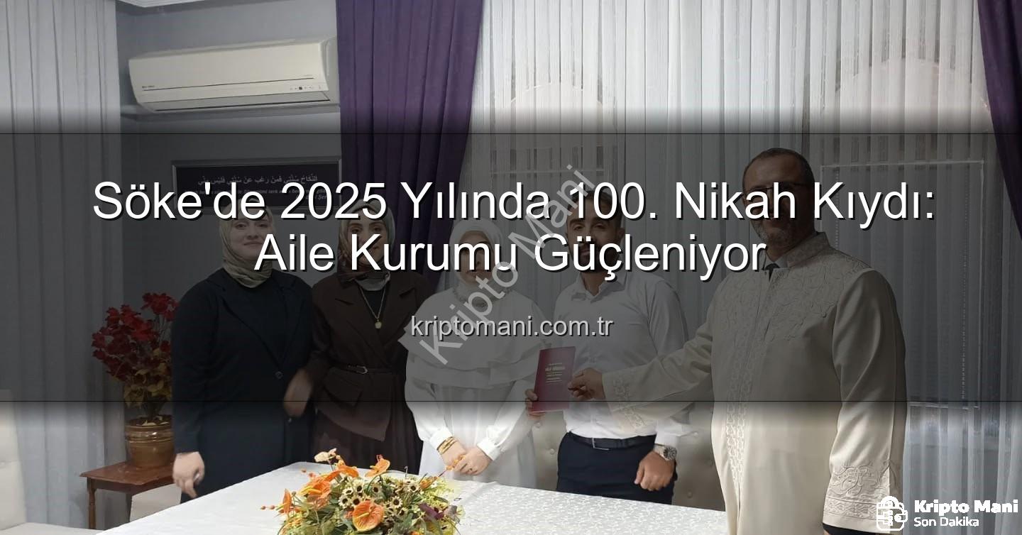 Söke'de 100 çift - Söke'de 2025 Yılında 100. Nikah Kıydı: Aile Kurumu Güçleniyor