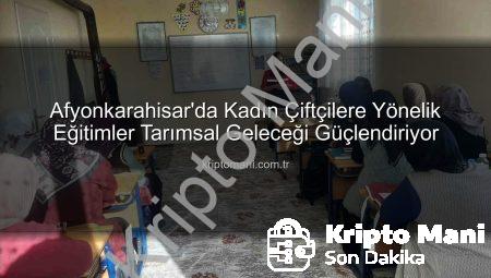 Afyonkarahisar’da Kadın Çiftçilere Yönelik Eğitimler Tarımsal Geleceği Güçlendiriyor