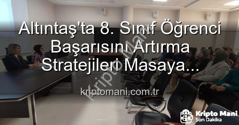 öğrenci başarısı - Altıntaş'ta 8. Sınıf Öğrenci Başarısını Artırma Stratejileri Masaya Yatırıldı: Kilit Noktalar ve Öneriler
