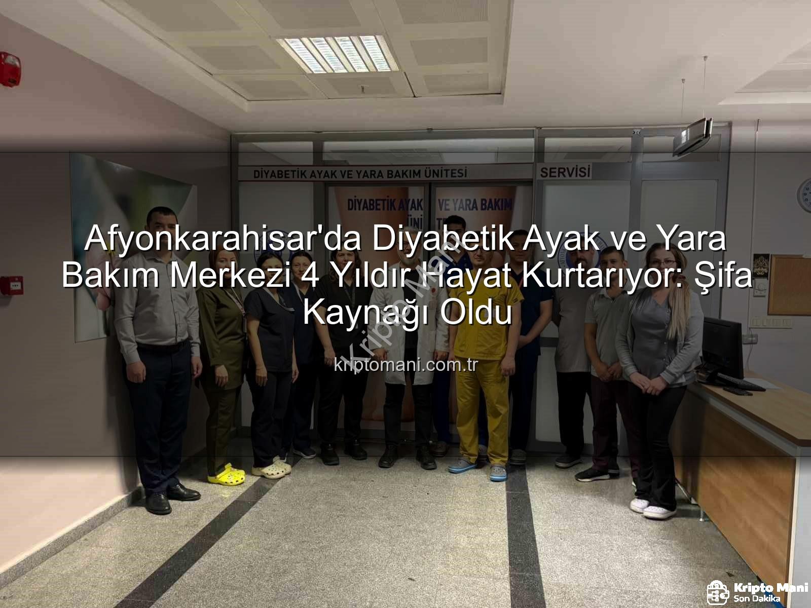 diyabetik ayak ve yara bakımı - Afyonkarahisar'da Diyabetik Ayak ve Yara Bakım Merkezi 4 Yıldır Hayat Kurtarıyor: Şifa Kaynağı Oldu