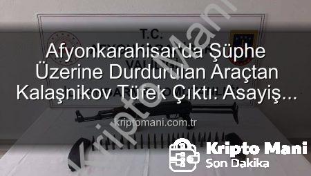 Afyonkarahisar’da Şüphe Üzerine Durdurulan Araçtan Kalaşnikov Tüfek Çıktı: Asayiş Operasyonu Detayları