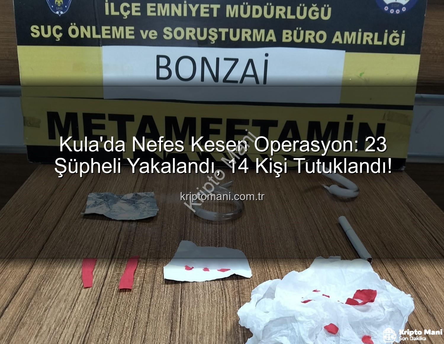 Kula asayiş narkotik - Kula'da Nefes Kesen Operasyon: 23 Şüpheli Yakalandı, 14 Kişi Tutuklandı!