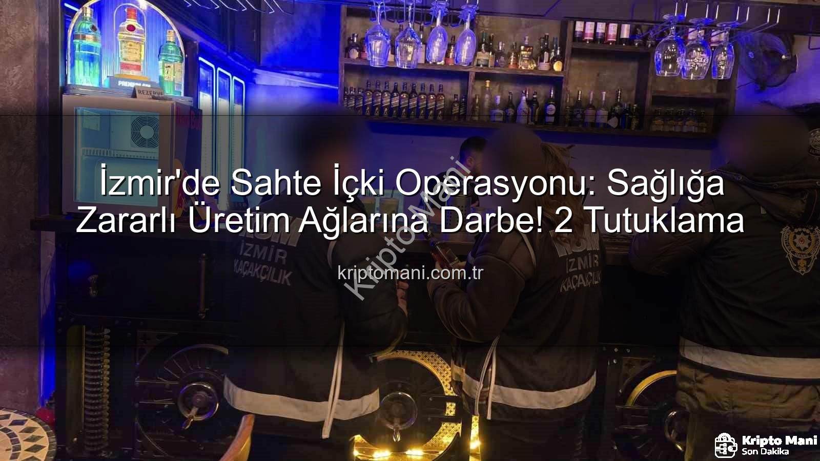sahte içki operasyonu - İzmir'de Sahte İçki Operasyonu: Sağlığa Zararlı Üretim Ağlarına Darbe! 2 Tutuklama