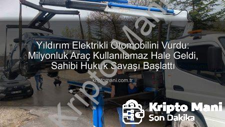 Yıldırım Elektrikli Otomobilini Vurdu: Milyonluk Araç Kullanılamaz Hale Geldi, Sahibi Hukuk Savaşı Başlattı