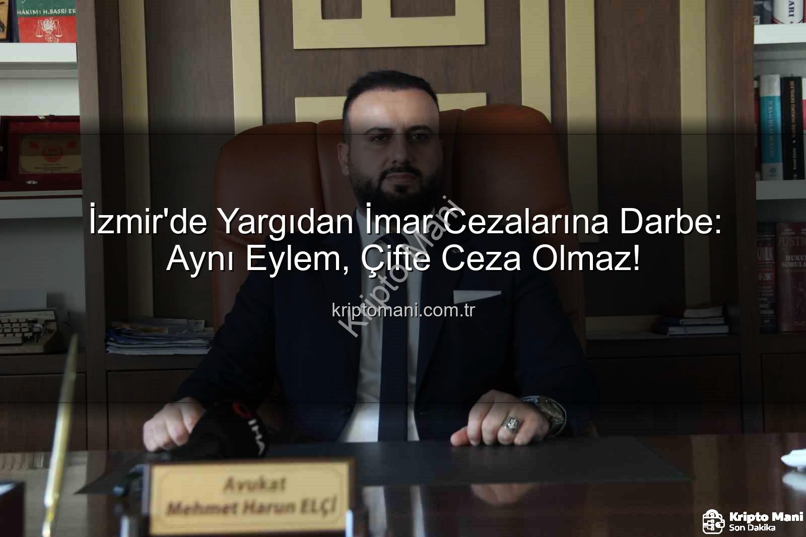 imar cezası iptali - İzmir'de Yargıdan İmar Cezalarına Darbe: Aynı Eylem, Çifte Ceza Olmaz!