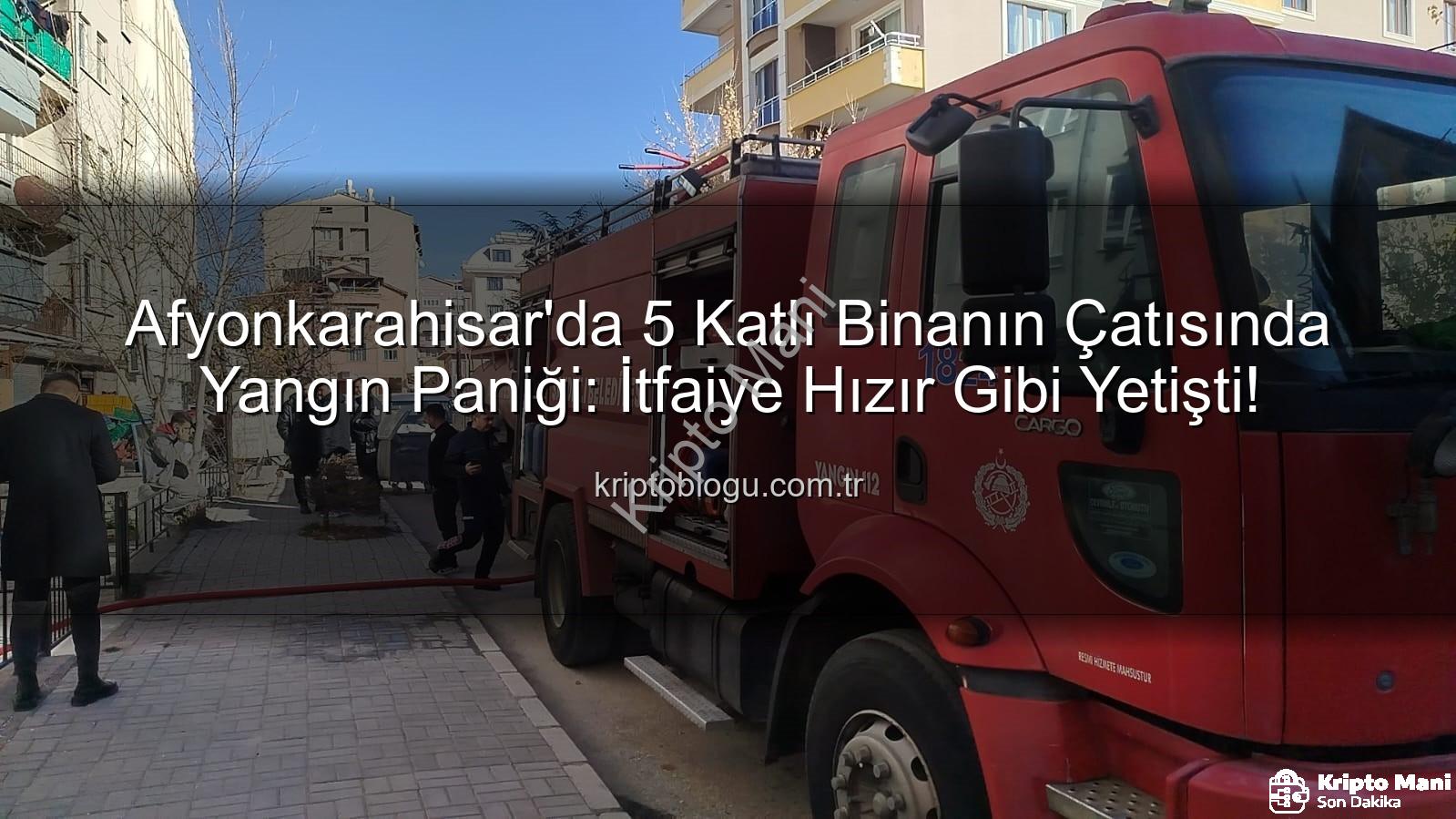 çatı yangını - Afyonkarahisar'da 5 Katlı Binanın Çatı Katında Korkutan Yangın: İtfaiye Hızla Müdahale Etti