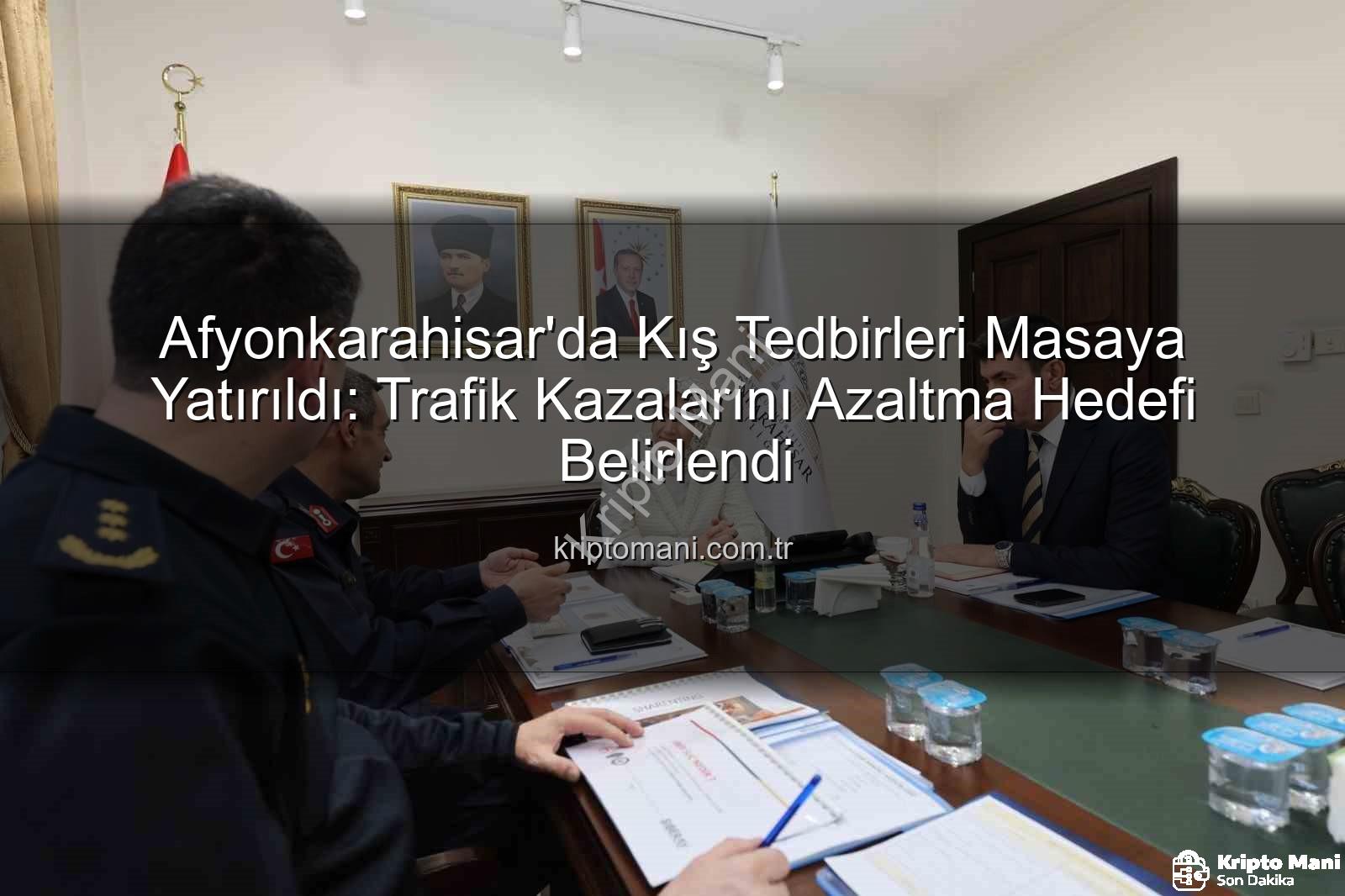 Afyonkarahisar kış tedbirleri - Afyonkarahisar'da Kış Tedbirleri Masaya Yatırıldı: Trafik Kazalarını Azaltma Hedefi Belirlendi
