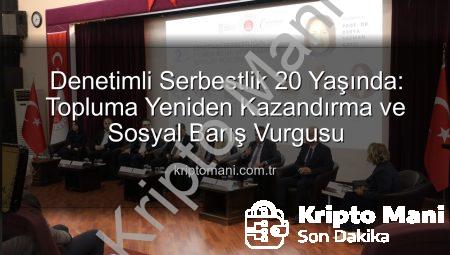 Denetimli Serbestlik 20 Yaşında: Topluma Yeniden Kazandırma ve Sosyal Barış Vurgusu