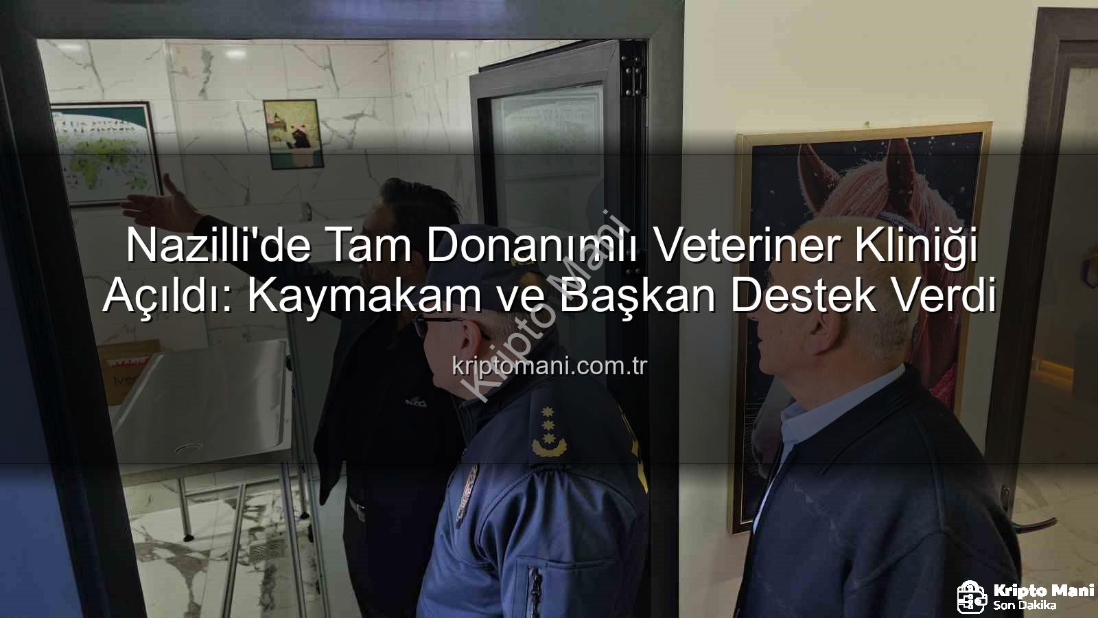 veteriner kliniği - Nazilli'de Tam Donanımlı Veteriner Kliniği Açıldı: Kaymakam ve Başkan Destek Verdi