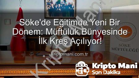 Söke’de Eğitimde Yeni Bir Dönem: Müftülük Bünyesinde İlk Kreş Açılıyor!