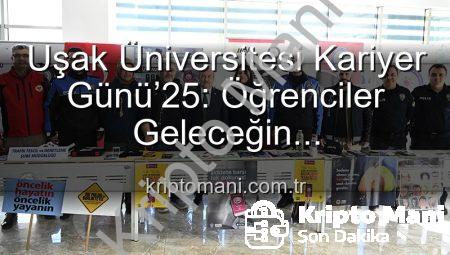 Uşak Üniversitesi Kariyer Günü’25: Öğrenciler Geleceğin Profesyonelleriyle Buluştu