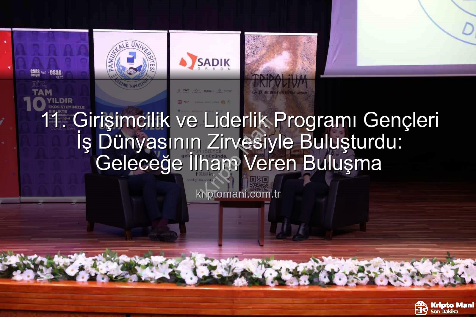 Girişimcilik ve Liderlik - 11. Girişimcilik ve Liderlik Programı Gençleri İş Dünyasının Zirvesiyle Buluşturdu: Geleceğe İlham Veren Buluşma