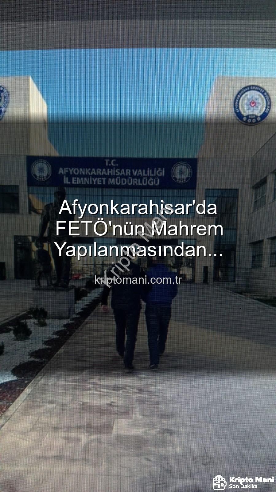 FETÖ mahrem yapılanması - Afyonkarahisar'da FETÖ'nün Mahrem Yapılanmasından Aranıyordu: Kritik İsim Polis Tarafından Yakalandı!