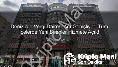 Denizli’de Vergi Dairesi Ağı Genişliyor: Tüm İlçelerde Yeni Birimler Hizmete Açıldı