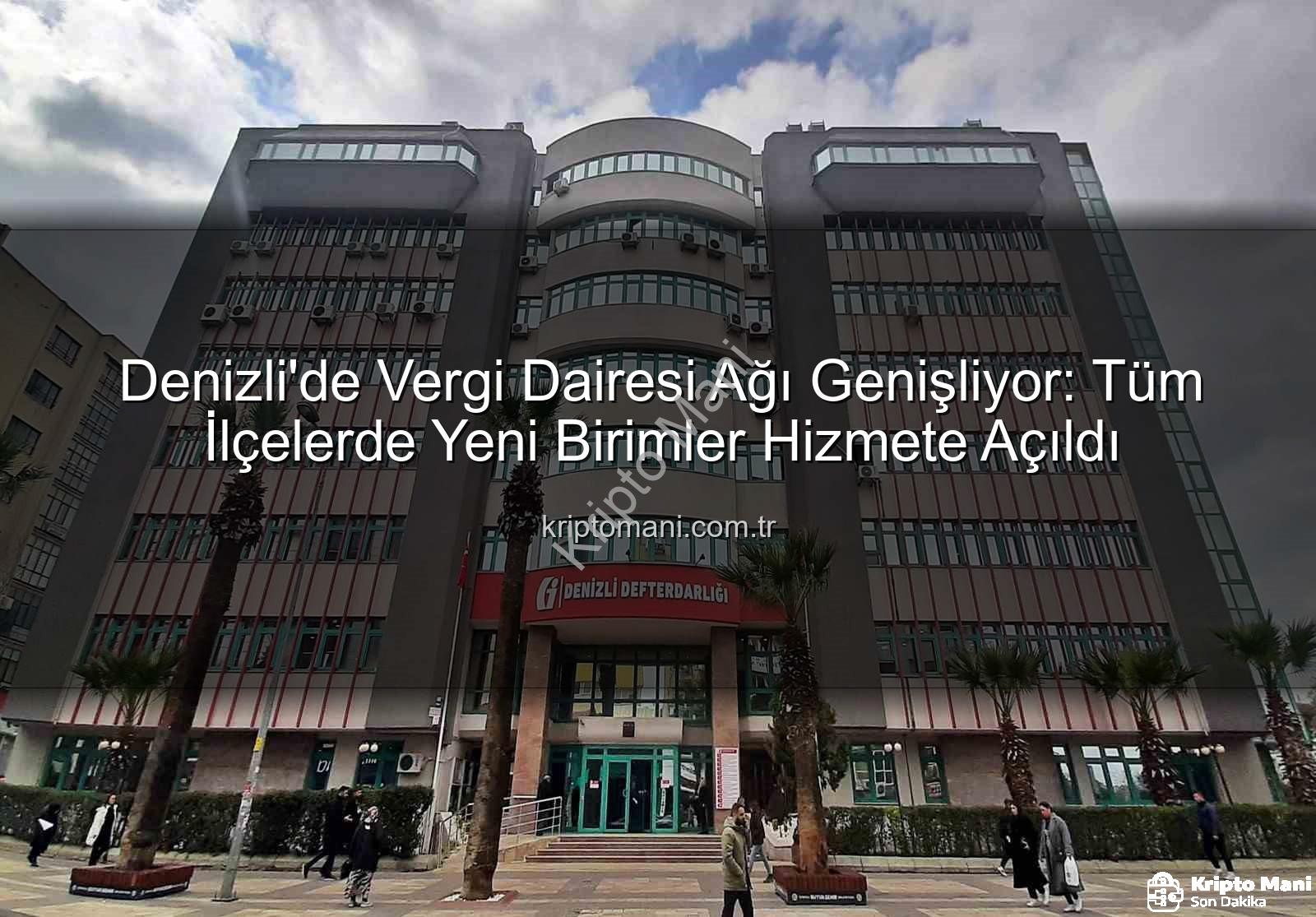 Denizli vergi dairesi - Denizli'de Vergi Dairesi Ağı Genişliyor: Tüm İlçelerde Yeni Birimler Hizmete Açıldı