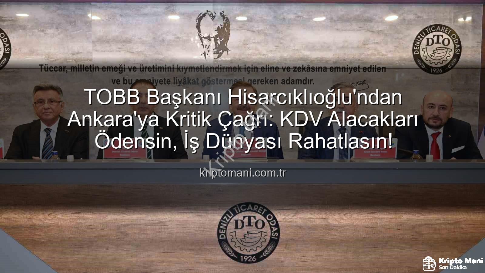 TOBB Başkanı Hisarcıklıoğlu'ndan Ankara'ya Kritik Çağrı: KDV Alacakları Ödensin, İş Dünyası Rahatlasın!