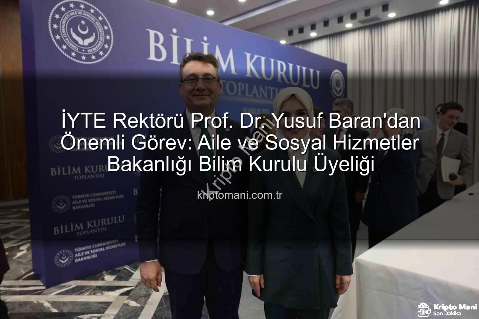 İYTE Rektörü Prof. Dr. Yusuf Baran'dan Önemli Görev: Aile ve Sosyal Hizmetler Bakanlığı Bilim Kurulu Üyeliği