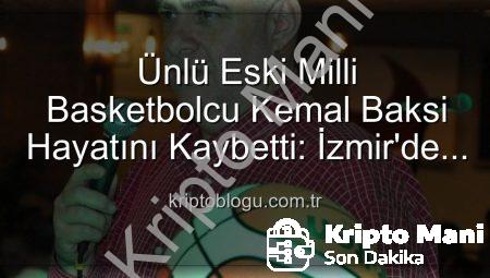 Spor Dünyası Yasta: Eski Milli Basketbolcu Kemal Baksi Balkondan Düşerek Hayatını Kaybetti