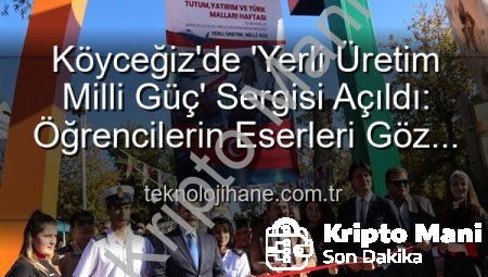 Köyceğiz’de ‘Yerli Üretim Milli Güç’ Sergisi: Türkiye Yüzyılı’na Değer Katan Öğrenci Emeği