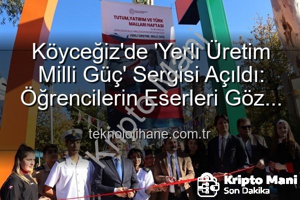 yerli üretim milli güç - Köyceğiz'de 'Yerli Üretim Milli Güç' Sergisi: Türkiye Yüzyılı'na Değer Katan Öğrenci Emeği