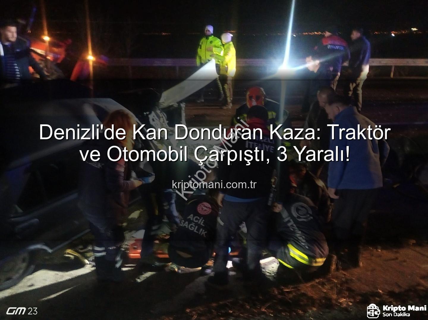 Denizli traktör otomobil kazası - Denizli'de Kan Donduran Kaza: Traktör ve Otomobil Çarpıştı, 3 Yaralı!