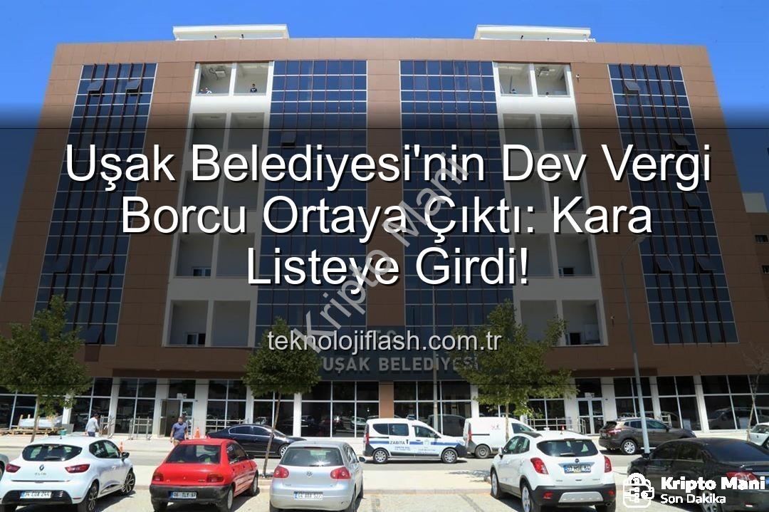 Uşak Belediyesi vergi borcu - Uşak Belediyesi Kara Listede: 18 Milyon TL'yi Aşan Vergi Borcuyla Gündemde