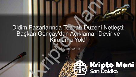 Didim Pazarlarında Tezgah Düzeni Netleşti: Başkan Gençay’dan Açıklama: ‘Devir ve Kiralama Yok!’