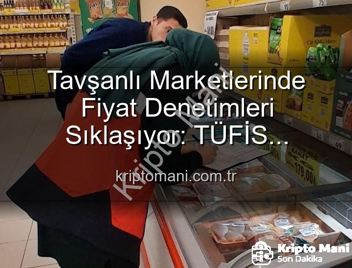 Tavşanlı market fiyat - Tavşanlı Marketlerinde Fiyat Denetimleri Sıklaşıyor: TÜFİS Devrede!
