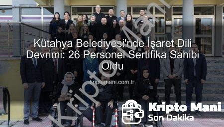 Kütahya Belediyesi’nde İşaret Dili Devrimi: 26 Personel Sertifika Sahibi Oldu