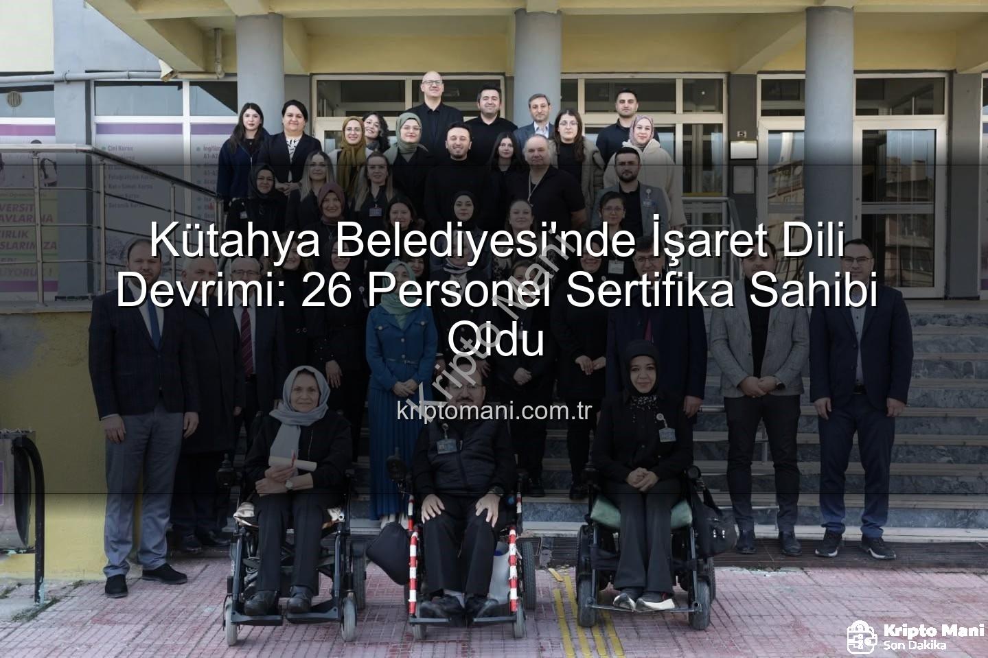işaret dili eğitimi - Kütahya Belediyesi'nde İşaret Dili Devrimi: 26 Personel Sertifika Sahibi Oldu