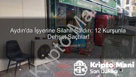 Aydın’da İşyerine Silahlı Saldırı: 12 Kurşunla Dehşet Saçtılar!