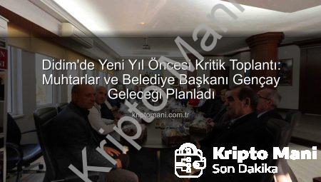 Didim’de Yeni Yıl Öncesi Kritik Toplantı: Muhtarlar ve Belediye Başkanı Gençay Geleceği Planladı