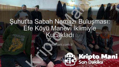 Şuhut’ta Sabah Namazı Buluşması: Efe Köyü Manevi İklimiyle Kucakladı