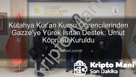 Kütahya Kur’an Kursu Öğrencilerinden Gazze’ye Yürek Isıtan Destek: Umut Köprüsü Kuruldu