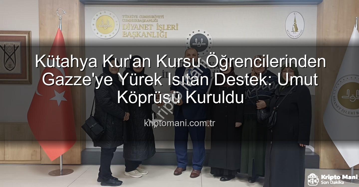 Kütahya Kur'an Kursu - Kütahya Kur'an Kursu Öğrencilerinden Gazze'ye Yürek Isıtan Destek: Umut Köprüsü Kuruldu