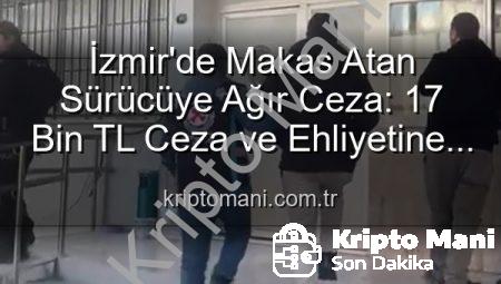 İzmir’de Makas Atan Sürücüye Ağır Ceza: 17 Bin TL Ceza ve Ehliyetine El Konuldu!