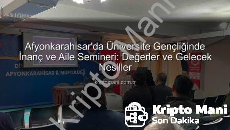 Afyonkarahisar’da Üniversite Gençliğinde İnanç ve Aile Semineri: Değerler ve Gelecek Nesiller