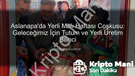 Aslanapa’da Yerli Malı Haftası Coşkusu: Geleceğimiz İçin Tutum ve Yerli Üretim Bilinci