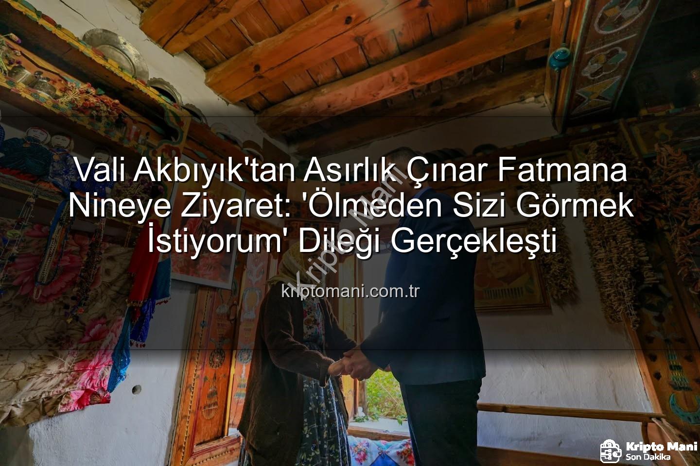 Fatmana Nine - Vali Akbıyık'tan Asırlık Çınar Fatmana Nineye Ziyaret: 'Ölmeden Sizi Görmek İstiyorum' Dileği Gerçekleşti