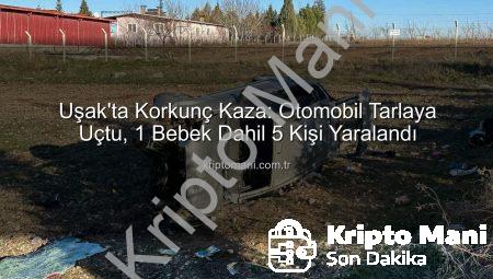 Uşak’ta Korkunç Kaza: Otomobil Tarlaya Uçtu, 1 Bebek Dahil 5 Kişi Yaralandı