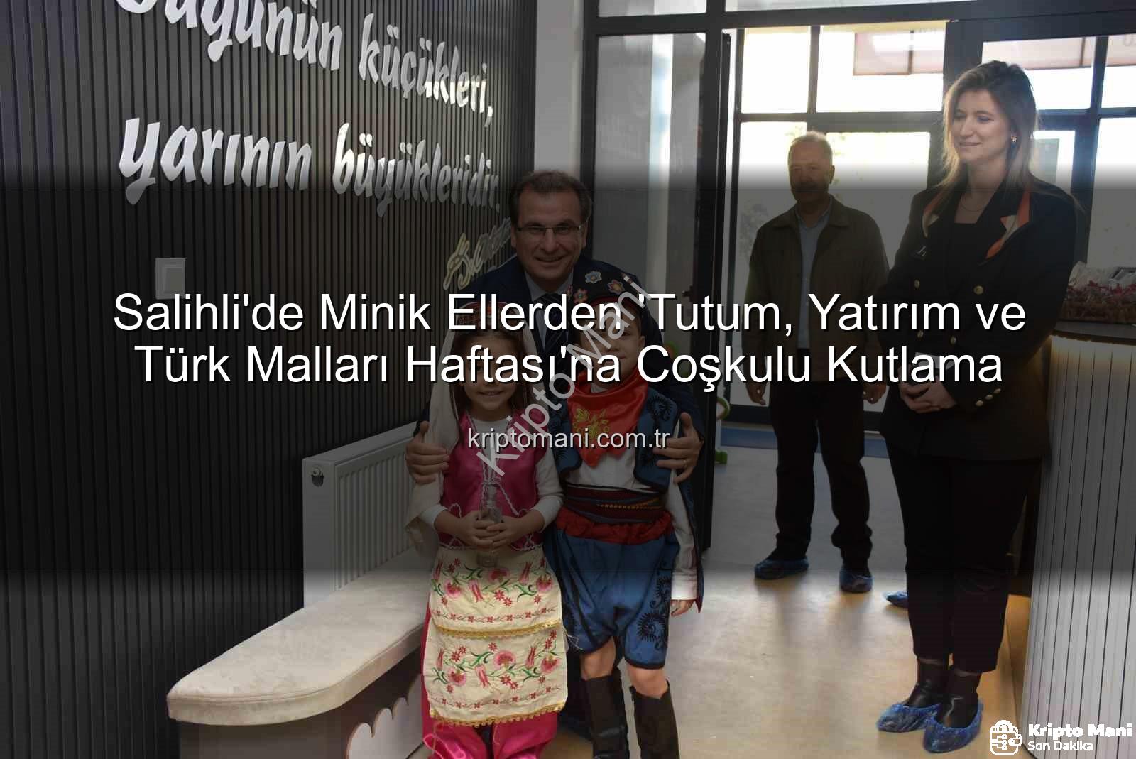 Tutum Yatırım Türk Malları Haftası - Salihli'de Minik Ellerden 'Tutum, Yatırım ve Türk Malları Haftası'na Coşkulu Kutlama