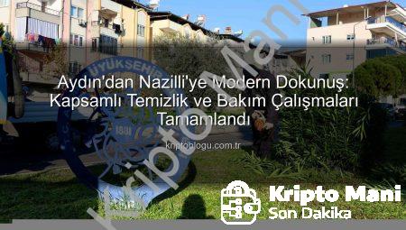 Aydın Büyükşehir’den Nazilli’ye Nefes Kesen Dokunuş: Temizlik ve Bakım Çalışmaları Tamamlandı