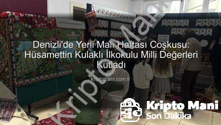 Denizli’de Yerli Malı Haftası Coşkusu: Hüsamettin Kulaklı İlkokulu Milli Değerleri Kutladı
