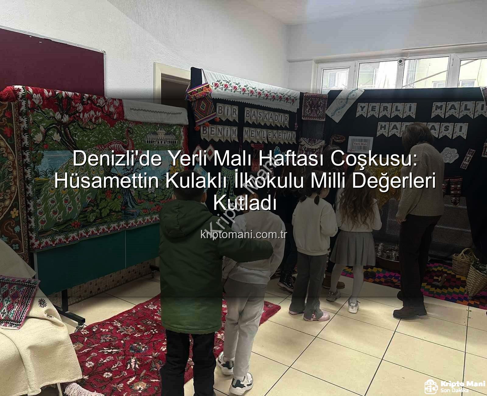 Yerli Malı Haftası - Denizli'de Yerli Malı Haftası Coşkusu: Hüsamettin Kulaklı İlkokulu Milli Değerleri Kutladı