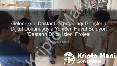 Geleneksel Dastar Dokumacılığı Gençlerin Dijital Dokunuşuyla Yeniden Hayat Buluyor: ‘Dastarın Dijital İzleri’ Projesi