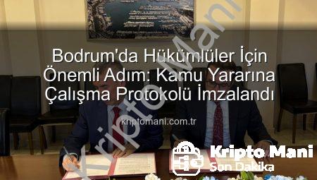 Bodrum’da Hükümlüler İçin Önemli Adım: Kamu Yararına Çalışma Protokolü İmzalandı