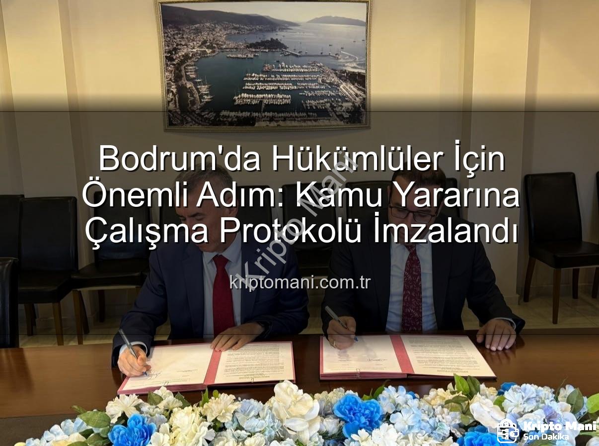 kamu yararına çalışma - Bodrum'da Hükümlüler İçin Önemli Adım: Kamu Yararına Çalışma Protokolü İmzalandı
